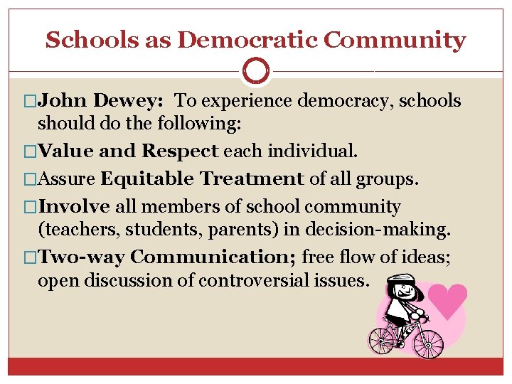 Schools as Democratic Community �John Dewey: To experience democracy, schools should do the following: