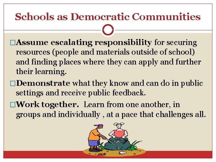Schools as Democratic Communities �Assume escalating responsibility for securing resources (people and materials outside
