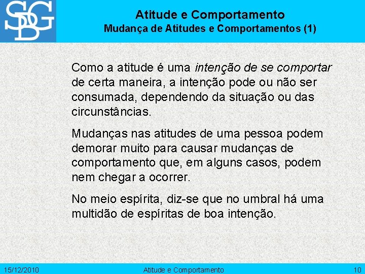 Atitude e Comportamento Mudança de Atitudes e Comportamentos (1) Como a atitude é uma