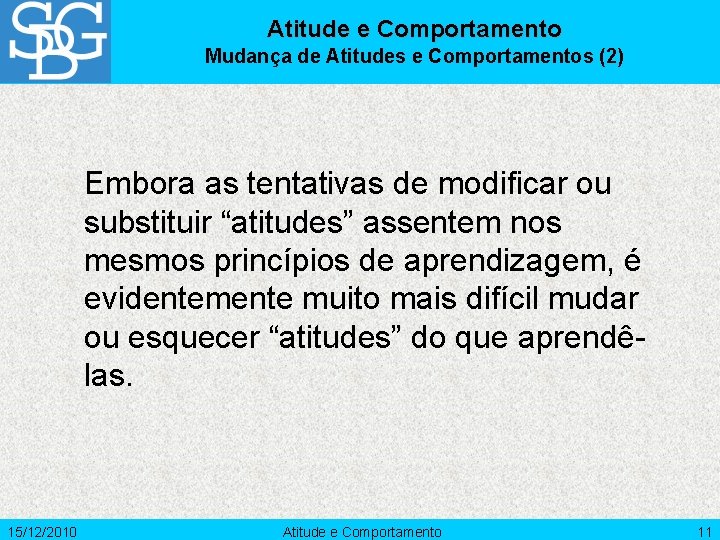 Atitude e Comportamento Mudança de Atitudes e Comportamentos (2) Embora as tentativas de modificar