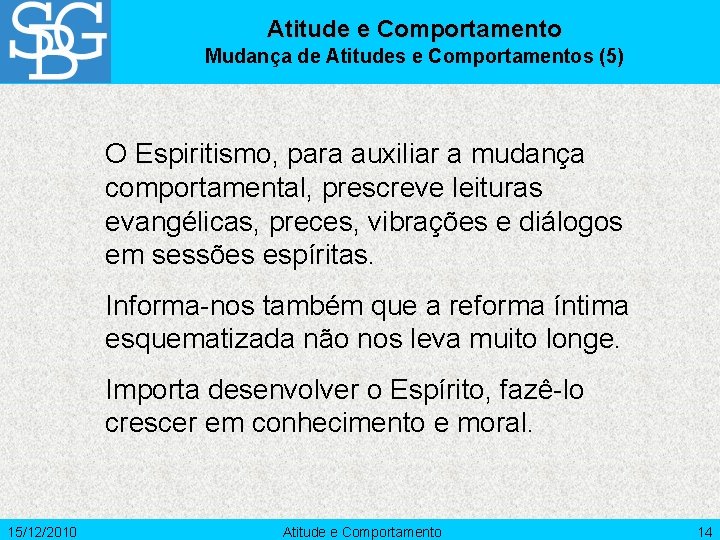 Atitude e Comportamento Mudança de Atitudes e Comportamentos (5) O Espiritismo, para auxiliar a