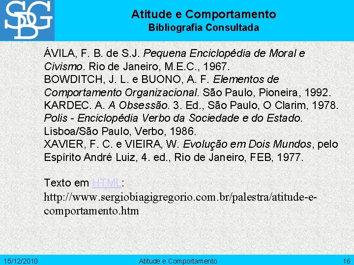 Atitude e Comportamento Bibliografia Consultada ÁVILA, F. B. de S. J. Pequena Enciclopédia de