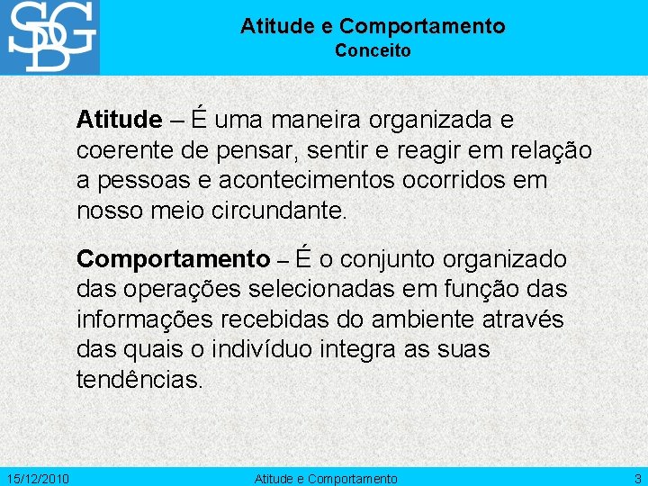 Atitude e Comportamento Conceito Atitude – É uma maneira organizada e coerente de pensar,