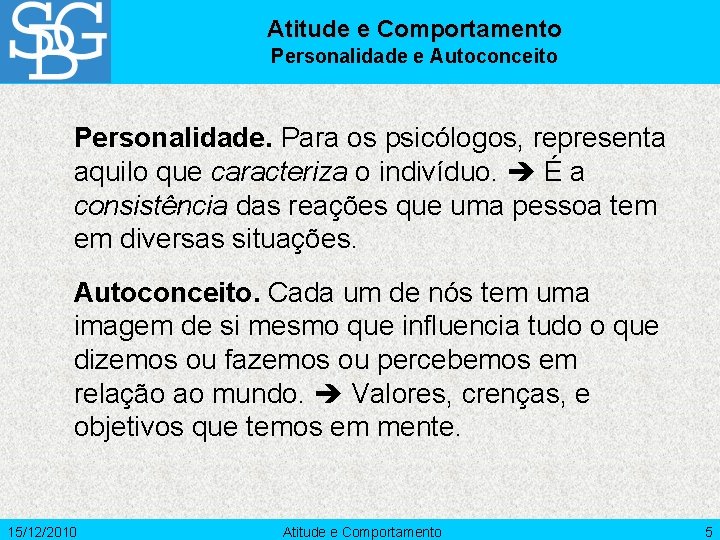 Atitude e Comportamento Personalidade e Autoconceito Personalidade. Para os psicólogos, representa aquilo que caracteriza