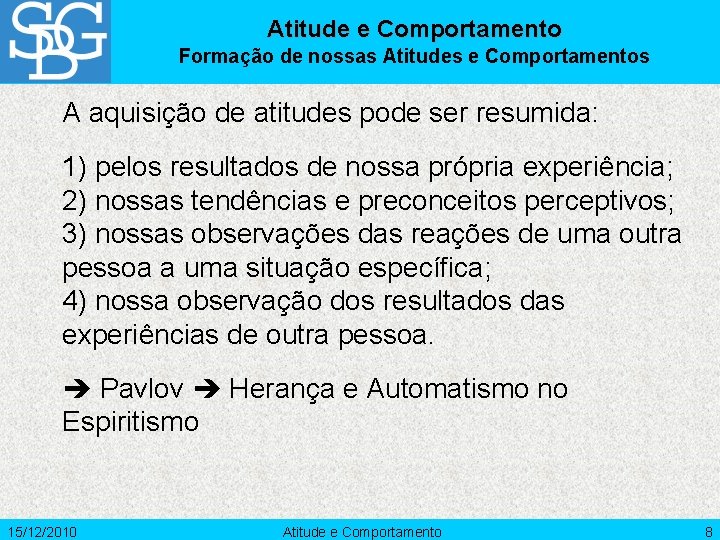 Atitude e Comportamento Formação de nossas Atitudes e Comportamentos A aquisição de atitudes pode