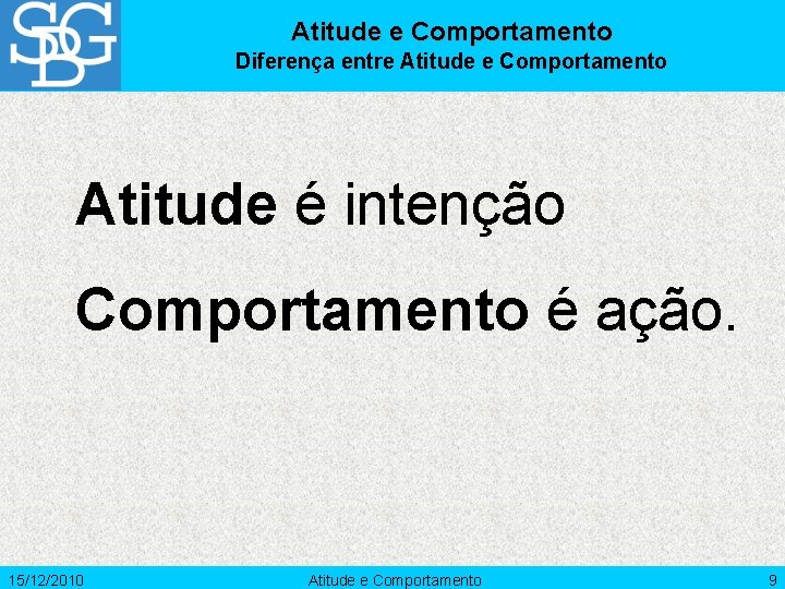 Atitude e Comportamento Diferença entre Atitude e Comportamento Atitude é intenção Comportamento é ação.