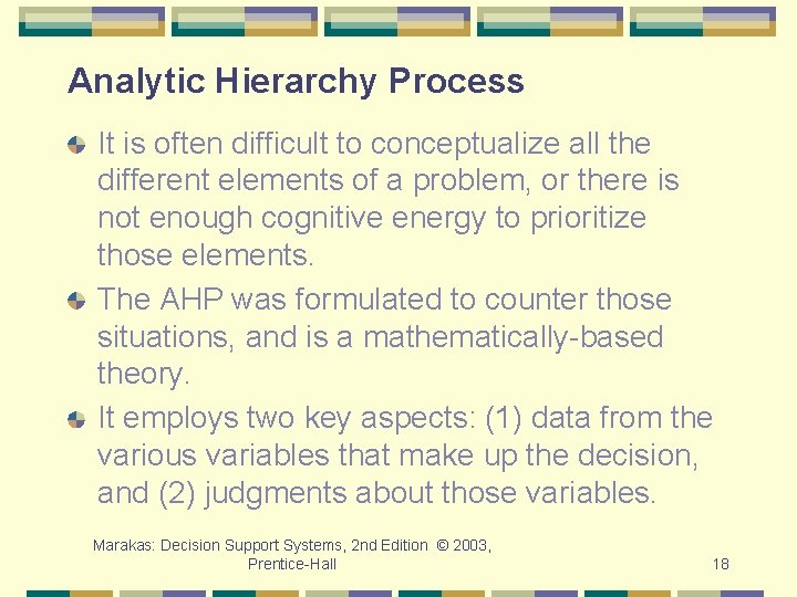 Analytic Hierarchy Process It is often difficult to conceptualize all the different elements of