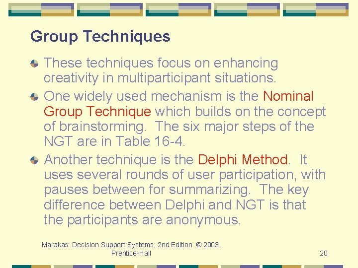 Group Techniques These techniques focus on enhancing creativity in multiparticipant situations. One widely used