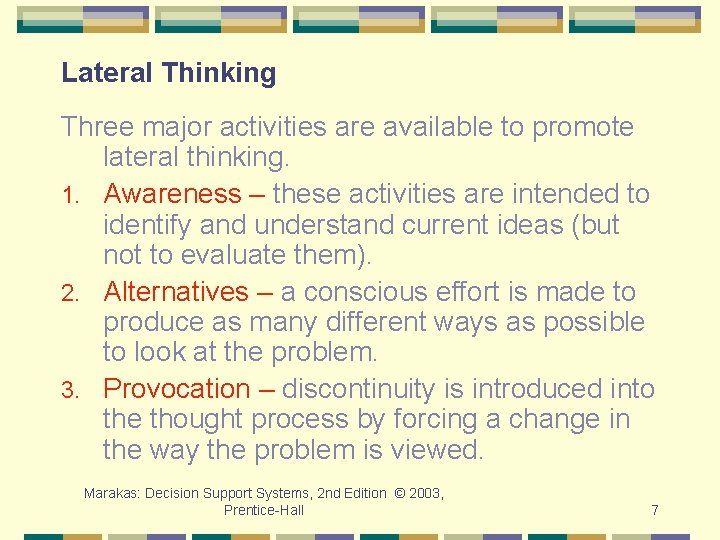 Lateral Thinking Three major activities are available to promote lateral thinking. 1. Awareness –