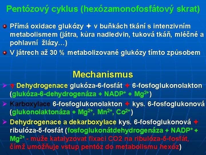Pentózový cyklus (hexózamonofosfátový skrat) Přímá oxidace glukózy v buňkách tkání s intenzivním metabolismem (játra,