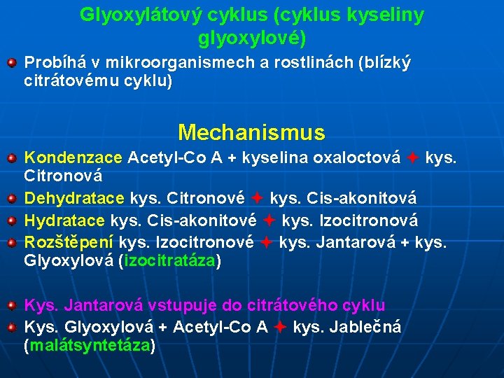 Glyoxylátový cyklus (cyklus kyseliny glyoxylové) Probíhá v mikroorganismech a rostlinách (blízký citrátovému cyklu) Mechanismus