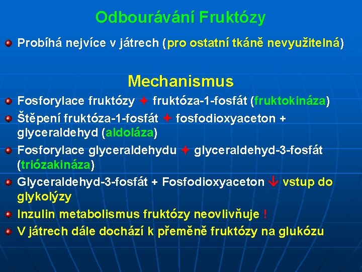 Odbourávání Fruktózy Probíhá nejvíce v játrech (pro ostatní tkáně nevyužitelná) Mechanismus Fosforylace fruktózy fruktóza-1