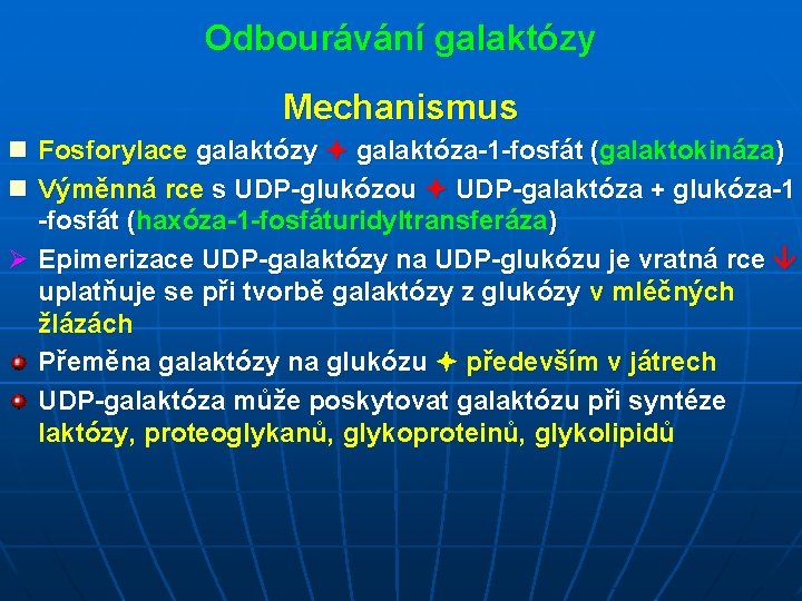 Odbourávání galaktózy Mechanismus n Fosforylace galaktózy galaktóza-1 -fosfát (galaktokináza) n Výměnná rce s UDP-glukózou