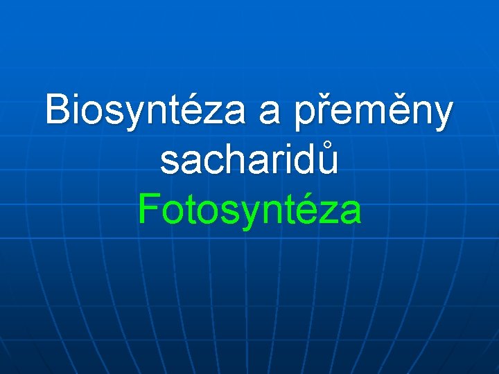 Biosyntéza a přeměny sacharidů Fotosyntéza 