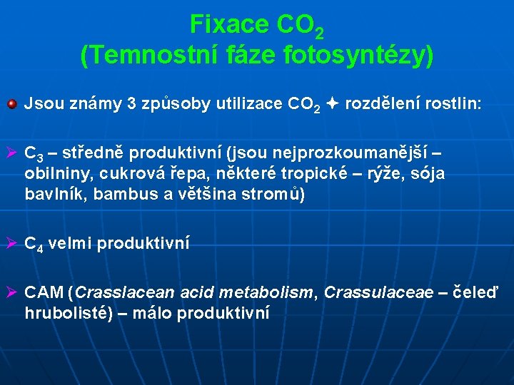 Fixace CO 2 (Temnostní fáze fotosyntézy) Jsou známy 3 způsoby utilizace CO 2 rozdělení
