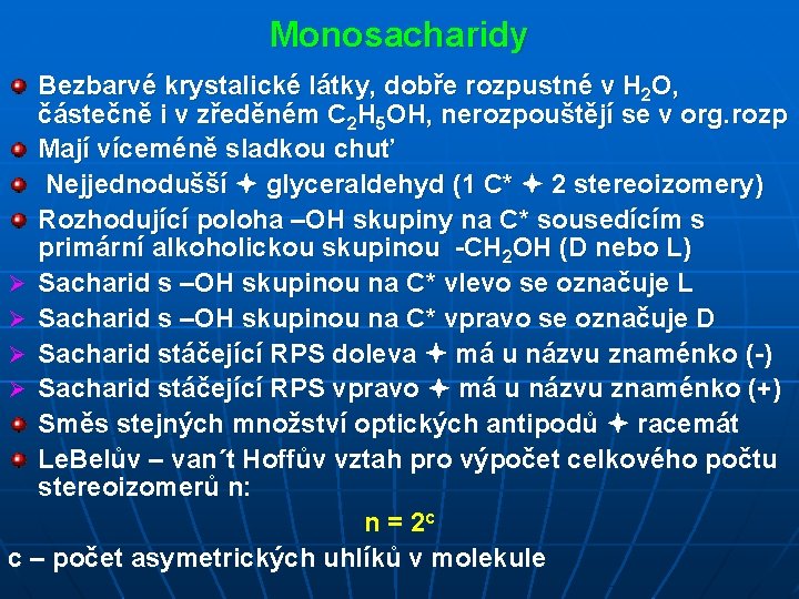 Monosacharidy Bezbarvé krystalické látky, dobře rozpustné v H 2 O, částečně i v zředěném