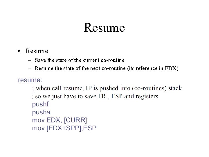 Resume • Resume – Save the state of the current co-routine – Resume the