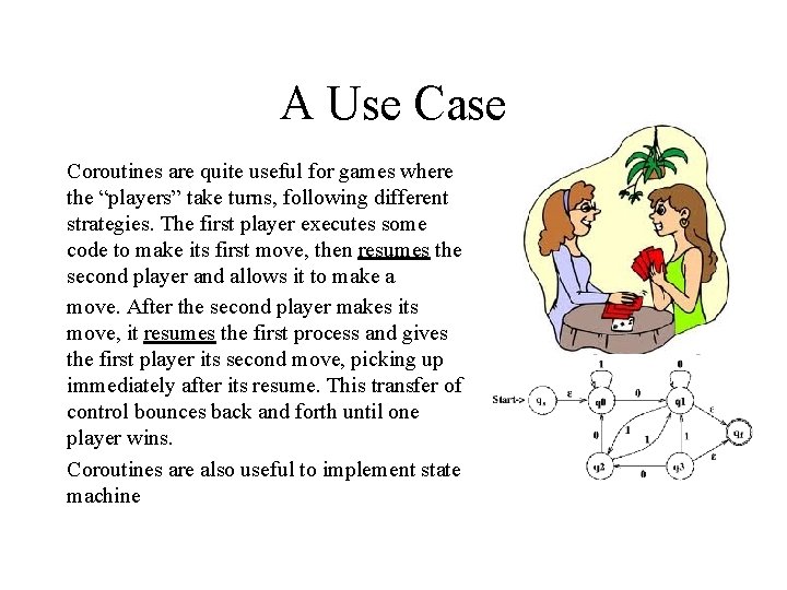 A Use Case Coroutines are quite useful for games where the “players” take turns,