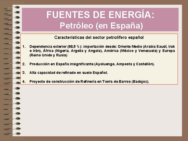 FUENTES DE ENERGÍA: Petróleo (en España) Características del sector petrolífero español 1. Dependencia exterior