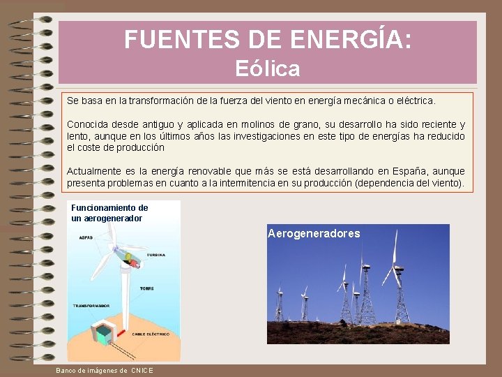 FUENTES DE ENERGÍA: Eólica Se basa en la transformación de la fuerza del viento