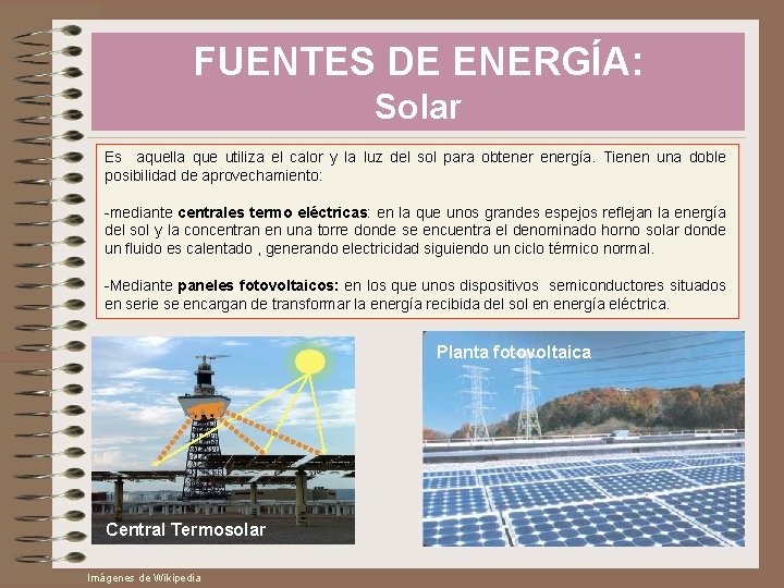 FUENTES DE ENERGÍA: Solar Es aquella que utiliza el calor y la luz del