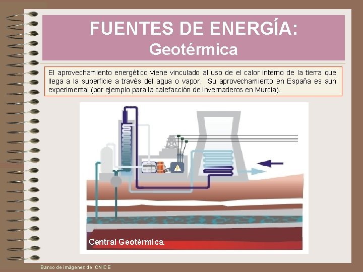 FUENTES DE ENERGÍA: Geotérmica El aprovechamiento energético viene vinculado al uso de el calor