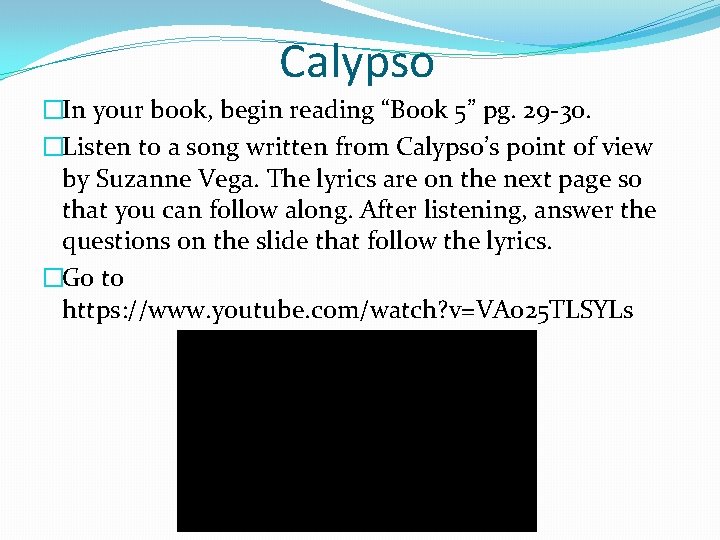 Calypso �In your book, begin reading “Book 5” pg. 29 -30. �Listen to a