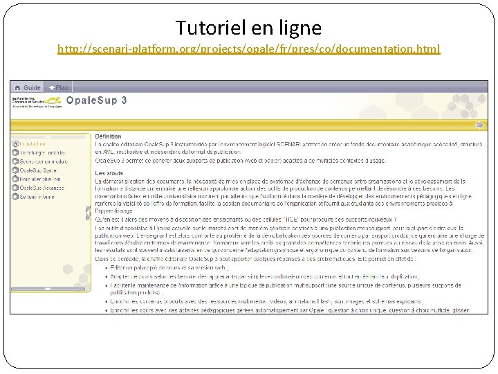 Tutoriel en ligne http: //scenari-platform. org/projects/opale/fr/pres/co/documentation. html 