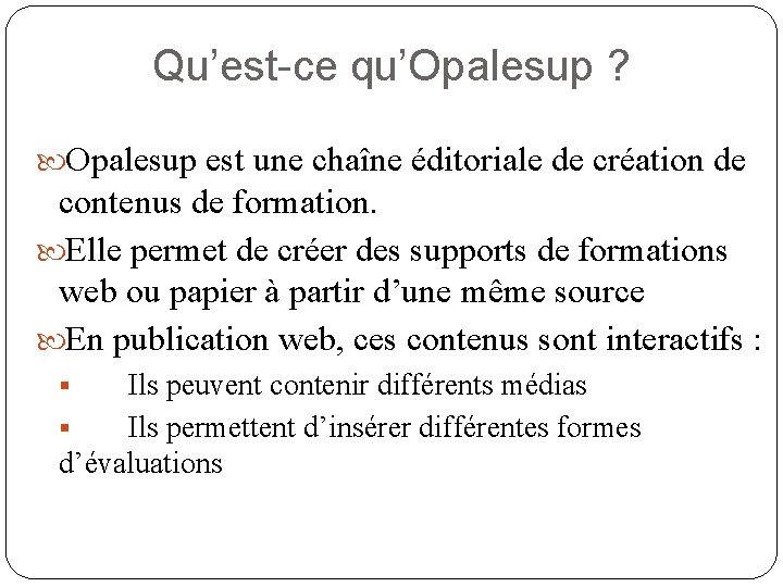 Qu’est-ce qu’Opalesup ? Opalesup est une chaîne éditoriale de création de contenus de formation.