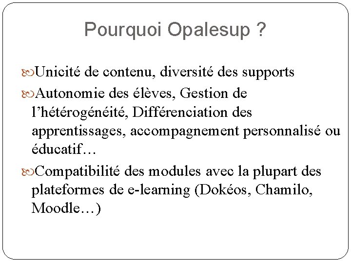 Pourquoi Opalesup ? Unicité de contenu, diversité des supports Autonomie des élèves, Gestion de