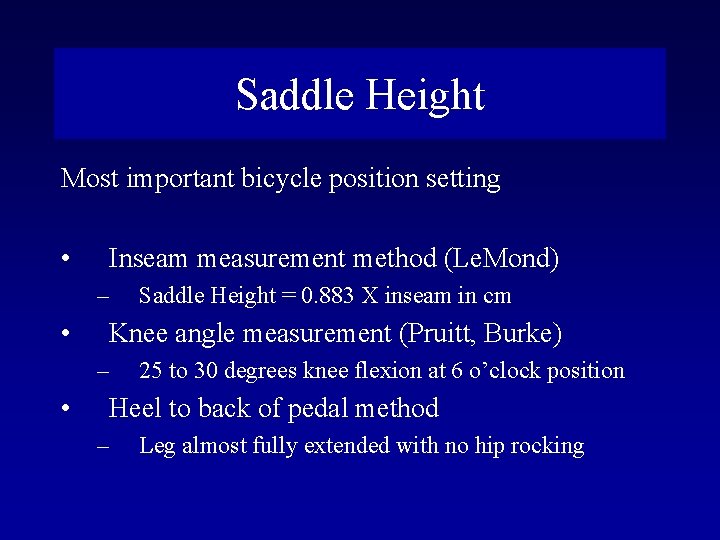 Saddle Height Most important bicycle position setting • Inseam measurement method (Le. Mond) –