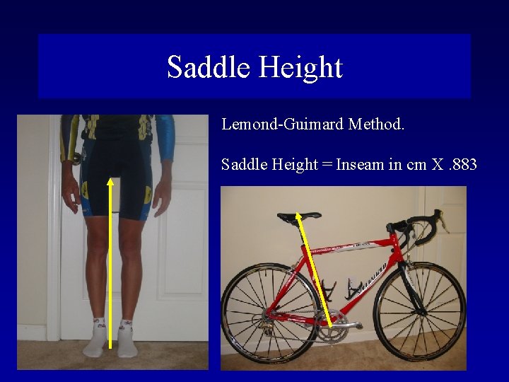 Saddle Height Lemond-Guimard Method. Saddle Height = Inseam in cm X. 883 