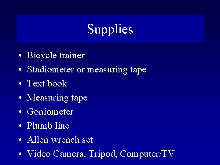 Supplies • • Bicycle trainer Stadiometer or measuring tape Text book Measuring tape Goniometer