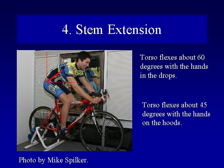 4. Stem Extension Torso flexes about 60 degrees with the hands in the drops.