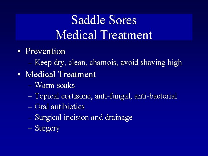 Saddle Sores Medical Treatment • Prevention – Keep dry, clean, chamois, avoid shaving high