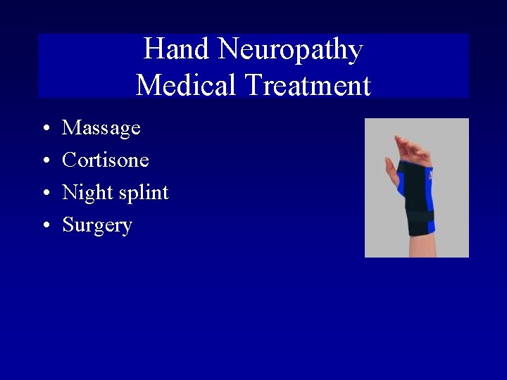Hand Neuropathy Medical Treatment • • Massage Cortisone Night splint Surgery 