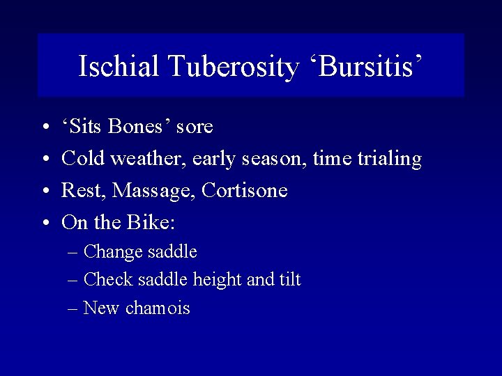 Ischial Tuberosity ‘Bursitis’ • • ‘Sits Bones’ sore Cold weather, early season, time trialing