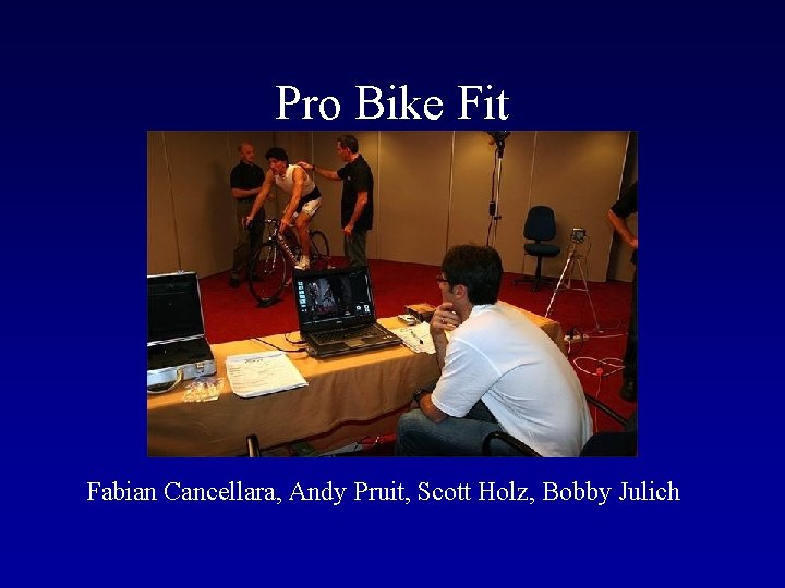 Pro Bike Fit Fabian Cancellara, Andy Pruit, Scott Holz, Bobby Julich 