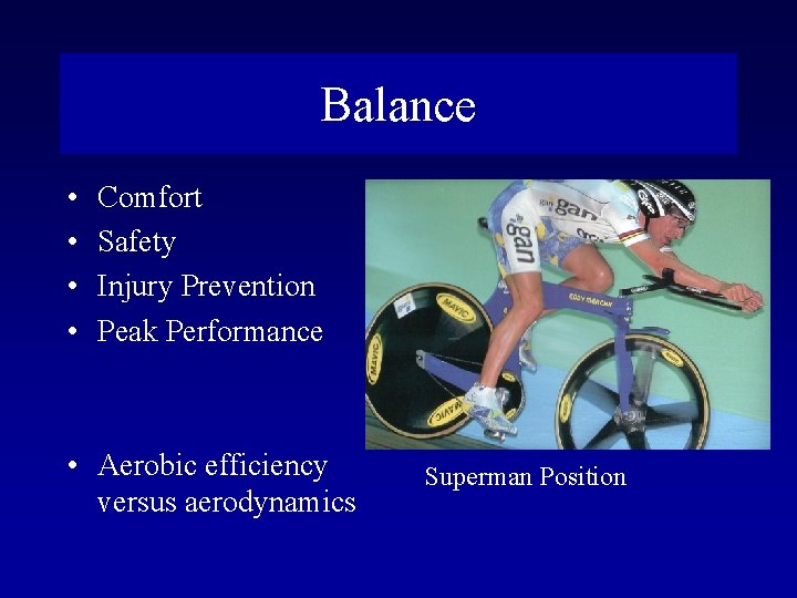Balance • • Comfort Safety Injury Prevention Peak Performance • Aerobic efficiency versus aerodynamics