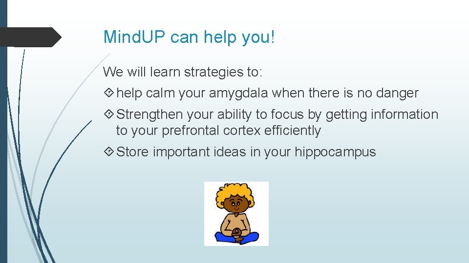Mind. UP can help you! We will learn strategies to: help calm your amygdala
