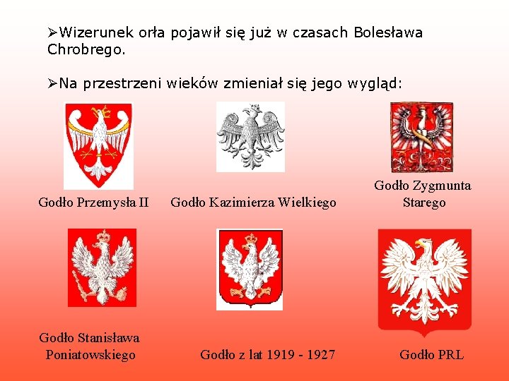ØWizerunek orła pojawił się już w czasach Bolesława Chrobrego. ØNa przestrzeni wieków zmieniał się
