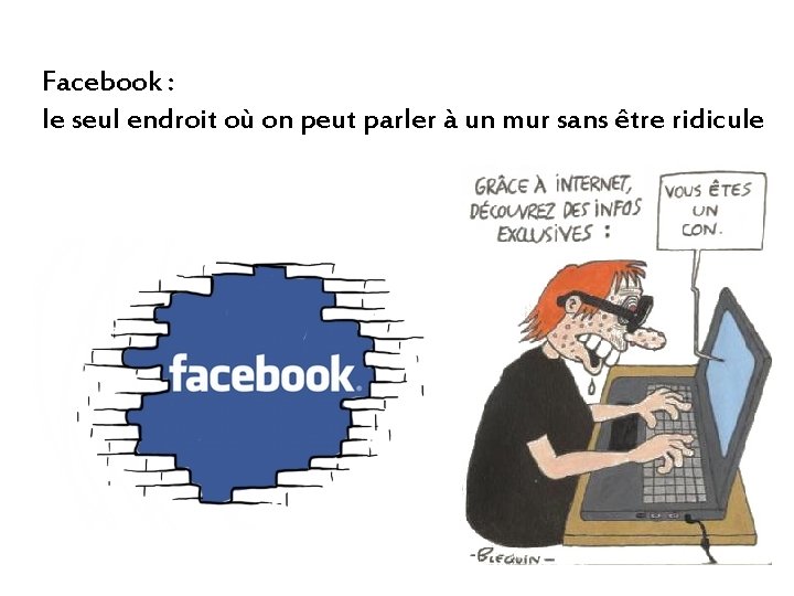 Facebook : le seul endroit où on peut parler à un mur sans être