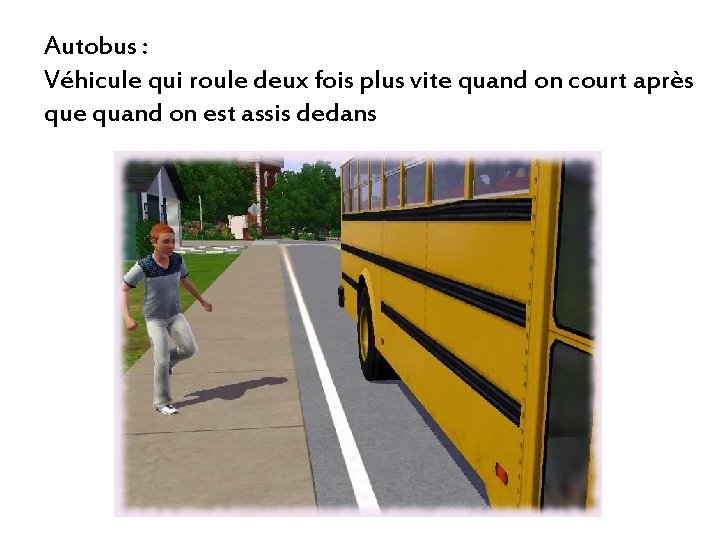 Autobus : Véhicule qui roule deux fois plus vite quand on court après que