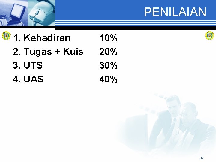 PENILAIAN 1. Kehadiran 2. Tugas + Kuis 3. UTS 4. UAS 10% 20% 30%