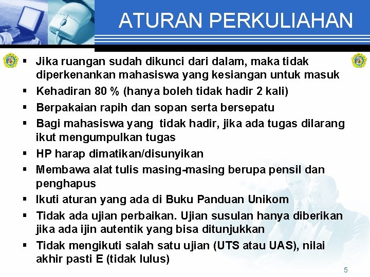 ATURAN PERKULIAHAN § Jika ruangan sudah dikunci dari dalam, maka tidak diperkenankan mahasiswa yang