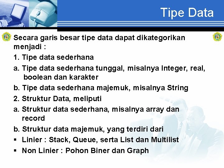 Tipe Data Secara garis besar tipe data dapat dikategorikan menjadi : 1. Tipe data