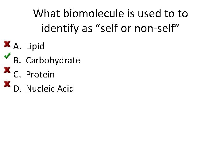What biomolecule is used to to identify as “self or non-self” A. B. C.