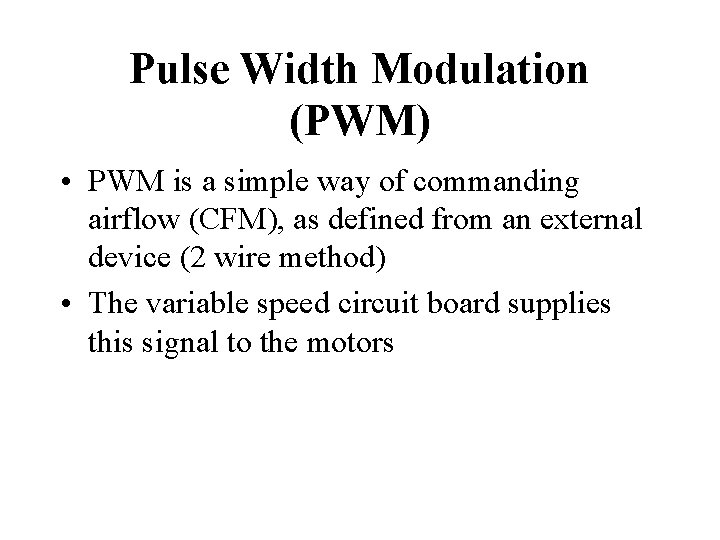 Pulse Width Modulation (PWM) • PWM is a simple way of commanding airflow (CFM),