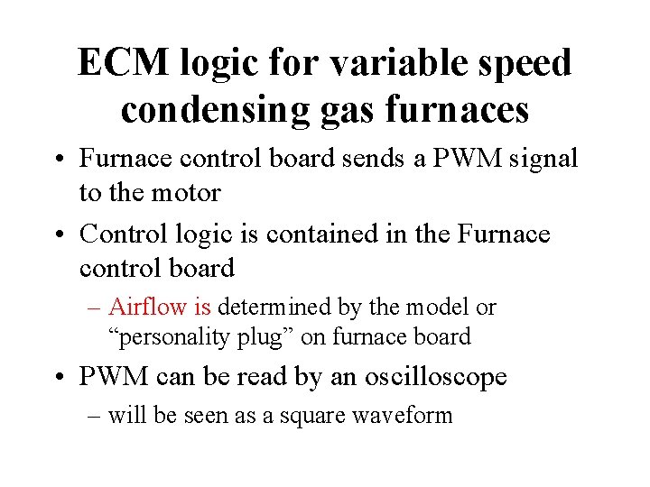 ECM logic for variable speed condensing gas furnaces • Furnace control board sends a