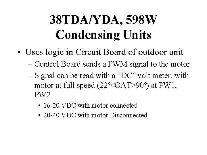 38 TDA/YDA, 598 W Condensing Units • Uses logic in Circuit Board of outdoor